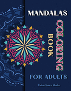 Mandalas Coloring Book for Adults: Mandala coloring book for adults stress relief Relaxation Design Mandalas, Flowers, Animals, Paisley Patterns And More: Coloring Book for Adults