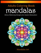 Mandalas Coloring Book For Adults: Mandalas Stress Relieving Designs for Adults Relaxation