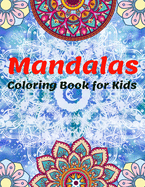 Mandalas Coloring Book For Kids: The Ultimate Collection of Mandala Coloring Pages for Kids Ages 4 and Up, Beautiful and Big Mandalas for Relaxation, Fun and relaxing with Mandalas for Boys, Girls and Beginners