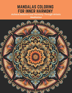 Mandalas Coloring for Inner Harmony: Achieve Balance and Harmony Through Artistic Meditation