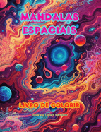 Mandalas espaciais Livro de colorir Mandalas exclusivas do universo. Fonte de criatividade e relaxamento infinitos: Estrelas, planetas, naves espaciais e mais, entrelaados em lindas mandalas