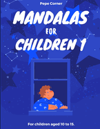 Mandalas for Children 1: For children aged 10 to 15