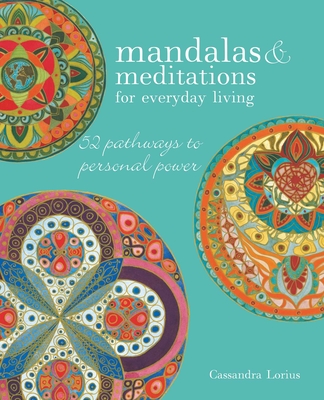 Mandalas & Meditations for Everyday Living: 52 Pathways to Mindfulness - Lorius, Cassandra