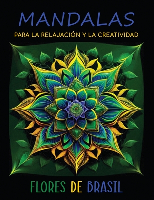 Mandalas para la Relajaci?n y la Creatividad: Flores de Brasil - Amarela