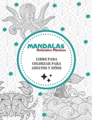 Mandalas Sea Animals - Libro para colorear para adultos y nios: Magnficos Mandalas para los apasionados - Libro para colorear Adultos y nios Antiestrs y relajante (tiburn, pulpo, koi, delfn, cangrejo...) Regalo ideal para los amantes de los dibujos - Mahrez, Sophie