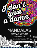 Mandalas Swear Word Coloring Book Black Background Vol.1: Stress Relief Relaxation Flowers Patterns