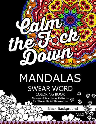 Mandalas Swear Word Coloring Book Black Background Vol.2: Stress Relief Relaxation Flowers Patterns - Swear Word Coloring Book Dark, and Antionette M Allen