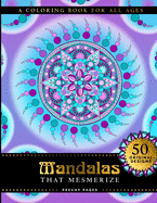 Mandalas That Mesmerize A Coloring Book for All Ages: Coloring Books for Adults + Children Stress Relieving Mandala Designs for Relaxation Anti-Stress Art Therapy