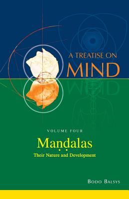 Mandalas: Their Nature and Development (Vol.4 of a Treatise on Mind) - Balsys, Bodo