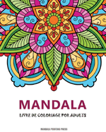 Mandalas: Un livre de coloriage pour adultes avec magnifiques mandalas pour soulager le stress et se d?tendre
