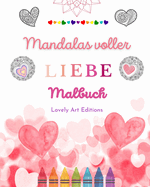 Mandalas voller Liebe Malbuch fr jedermann Einzigartige Mandalas Quelle unendlicher Kreativitt, Liebe und Frieden: Natur, Frieden, Liebe und Herzen verwoben in wunderschnen Mandala-Mustern