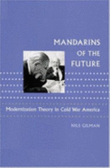 Mandarins of the Future: Modernization Theory in Cold War America