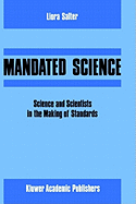 Mandated Science: Science and Scientists in the Making of Standards: Science and Scientists in the Making of Standards