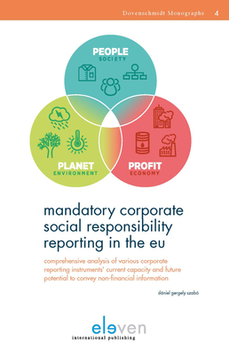 Mandatory Corporate Social Responsibility Reporting in the EU: Comprehensive Analysis of Various Corporate Reporting Instruments' Current Capacity and Future Potential to Convey Non-Financial Information - Szabo, Daniel Gergely (Editor)