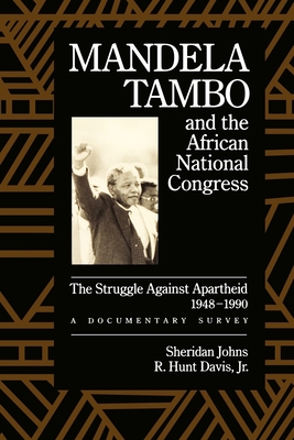 Mandela, Tambo, and the African National Congress: The Struggle Against Apartheid, 1948-1990, a Documentary Survey - Johns, Sheridan (Editor), and Davis, R Hunt, Jr. (Editor)