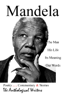 Mandela: The Man, His Life, Its Meaning, Our Words