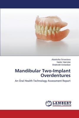 Mandibular Two-Implant Overdentures - Srivastava Akanksha, and Hamdan Nader, and Esfandiari Shahrokh