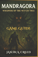 Mandragora: WHISPERS OF THE WITCH TREE GAME GUIDE: Strategies, Boss Tactics, And Hidden Lore For Every Player's Journey