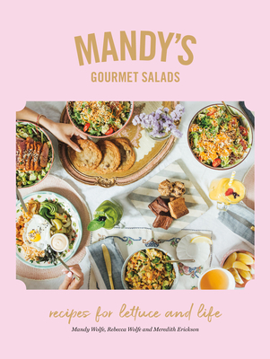 Mandy's Gourmet Salads: Recipes for Lettuce and Life - Wolfe, Mandy, and Wolfe, Rebecca, and Erickson, Meredith