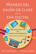 Manejo del Saln de Clases En La Era Digital: Prcticas Efectivas Para Espacios de Aprendizaje Ricos En Tecnologa