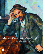 Manet Czanne Van Gogh: Aus Aller Welt Zu Gast