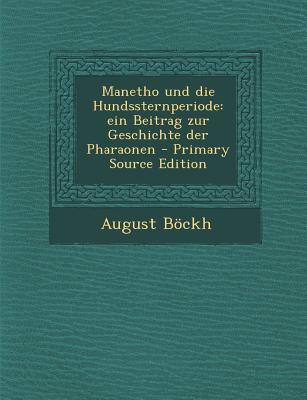 Manetho Und Die Hundssternperiode: Ein Beitrag Zur Geschichte Der Pharaonen - Bckh, August