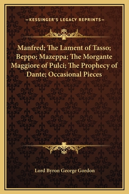 Manfred; The Lament of Tasso; Beppo; Mazeppa; The Morgante Maggiore of Pulci; The Prophecy of Dante; Occasional Pieces - Gordon, Lord Byron George