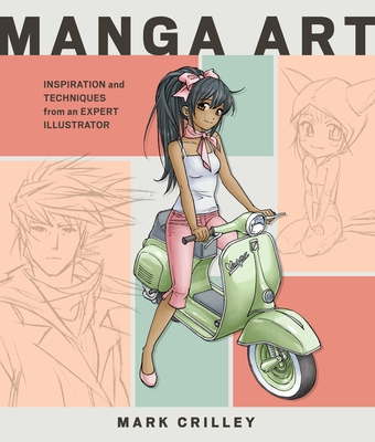 Manga Art: Inspiration and Techniques from an Expert Illustrator - Crilley, Mark