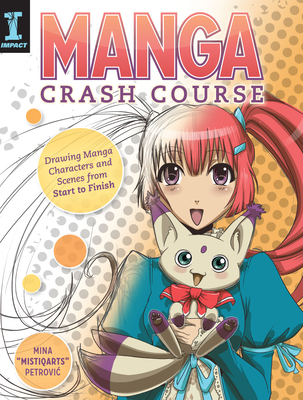 Manga Crash Course: Drawing Manga Characters and Scenes from Start to Finish - Petrovic, Mina