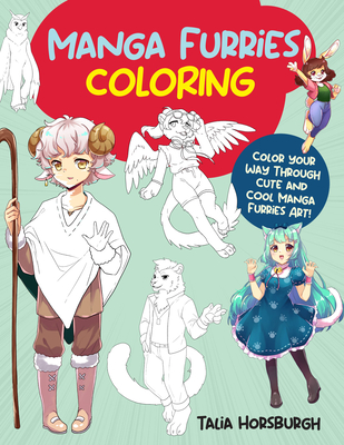 Manga Furries Coloring: Color Your Way Through Cute and Cool Manga Furries Art! - Horsburgh, Talia