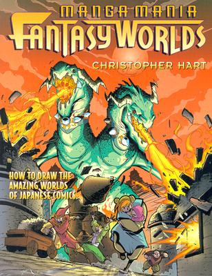 Manga Mania Fantasy Worlds: How to Draw the Amazing Worlds of Japanese Comics - Hart, Christopher