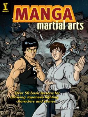 Manga Martial Arts: Over 50 Basic Lessons for Drawing the World's Most Popular Fighting Style - Okum, David