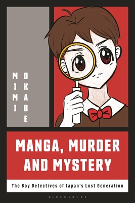 Manga, Murder and Mystery: The Boy Detectives of Japan's Lost Generation - Okabe, Mimi
