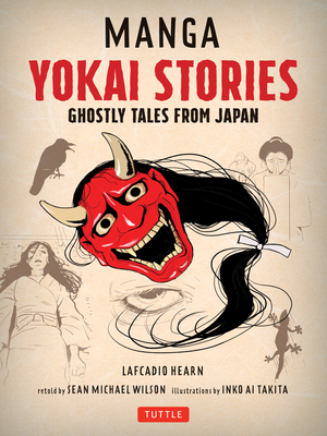 Manga Yokai Stories: Ghostly Tales from Japan (Seven Manga Ghost Stories) - Hearn, Lafcadio, and Wilson, Sean Michael (Retold by)