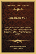Manganese-Steel: Manganese in Its Application to Metallurgy, Some Newly-Discovered Properties of Iron and Manganese (1888)
