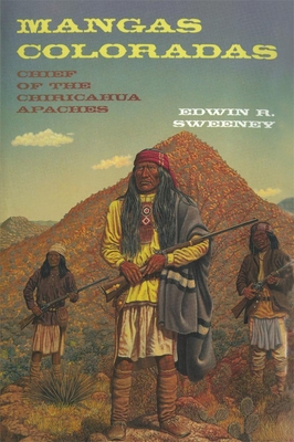 Mangas Coloradas, 231: Chief of the Chiricahua Apaches - Sweeney, Edwin R