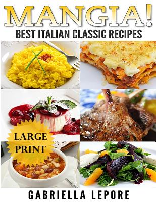 Mangia! Classic Italian Recipes **large Print Edition** - Lepore, Gabriella