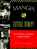 Mangia, Little Italy!: Secrets from a Sicilian Family Kitchen