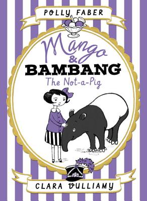 Mango & Bambang: The Not-A-Pig (Book One) - Faber, Polly
