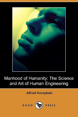 Manhood of Humanity: The Science and Art of Human Engineering (Dodo Press) - Korzybski, Alfred