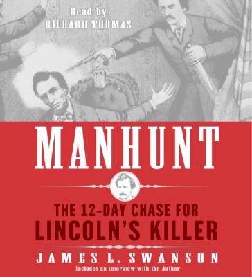 Manhunt CD: The 12-Day Chase for Lincoln's Killer - Swanson, James L, and Thomas, Richard (Read by)