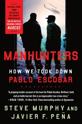 Manhunters: How We Took Down Pablo Escobar - Murphy, Steve, and Pea, Javier F