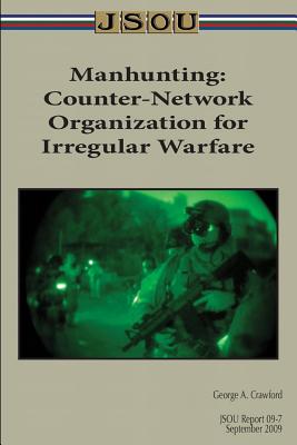 Manhunting: Counter-Network Organization for Irregular Warfare - Crawford, George, and Joint Special Operations University Pres