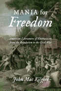 Mania for Freedom: American Literatures of Enthusiasm from the Revolution to the Civil War