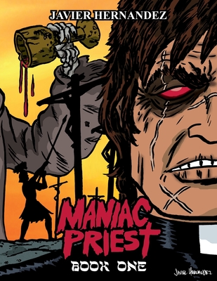 Maniac Priest: Book One: Limited First Release Edition - Hernandez, Javier