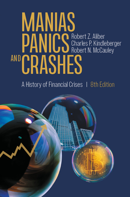 Manias, Panics, and Crashes: A History of Financial Crises - Aliber, Robert Z., and Kindleberger, Charles P., and McCauley, Robert N.