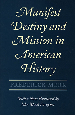 Manifest Destiny and Mission in American History: A Reinterpretation, with a New Foreword by John Mack Faragher - Merk, Frederick, and Merk, Lois Bannister, and Faragher, John Mack (Foreword by)