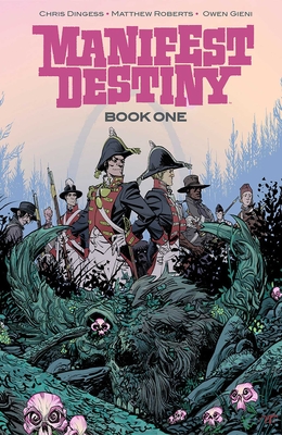 Manifest Destiny Deluxe Edition Book 1 - Dingess, Chris, and Roberts, Matthew, and Atkins, Tony