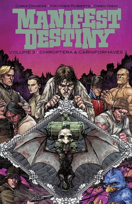 Manifest Destiny Volume 3: Chiroptera & Carniformaves - Dingess, Chris, and Roberts, Matthew, and Gieni, Owen