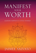 Manifest Your Worth: Learning Happiness & Loving Yourself